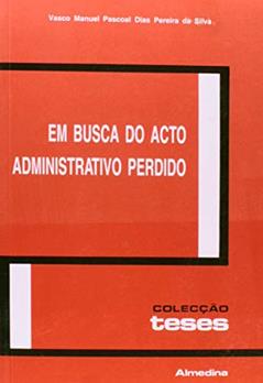 Em Busca do Acto Administrativo Perdido, do autor Vasco Manuel Pascoal Dias Pereira da Silva