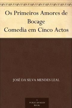 Os Primeiros Amores de Bocage Comedia em Cinco Actos, do autor José da Silva Mendes Leal