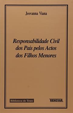 Responsabilidade Cívil dos Pais Pelos Actos dos Filhos Menores, do autor Jeovanna Viana