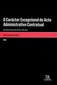 Ler O Carácter Excepcional do Acto Administrativo Contratual: no Código dos Contratos Públicos, do autor Ana Luísa Guimarães