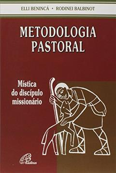 Metodologia pastoral: Mística do discípulo missionário, do autor Rodinei Balbinot; Elli Benincá