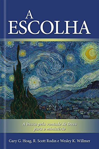 Ler A Escolha: a Busca Pela Vontade de Deus Para o Ministério, do autor Gary G. Hoag; R. Scott Rodin; Wesley K. Willmer