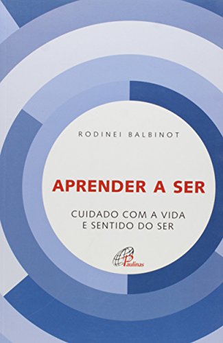 Aprender a ser: Cuidado com a vida e sentido do ser, do autor Rodinei Balbinot