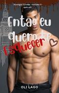 Ler Então eu quero te esquecer (CLICHÊS Livro 2), do autor Oli Lago Ler Então eu quero te esquecer (CLICHÊS Livro 2), do autor Oli Lago