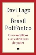 Ler Brasil Polifônico: Os evangélicos e as estruturas de poder, do autor Davi Lago