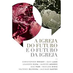 A Igreja do Futuro e o Futuro da Igreja, do autor Davi Lago