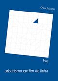Ler Urbanismo em fim de Linha e Outros Estudos Sobre o Colapso da Modernização Arquitetônica (Volume 1), do autor Otília Arantes Ler Urbanismo em fim de Linha e Outros Estudos Sobre o Colapso da Modernização Arquitetônica (Volume 1), do autor Otília Arantes