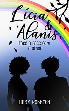 Lícia & Alanis: Face a Face com o Amor, do autor Lílian Roberta
