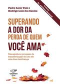 Ler Superando a dor da perda de quem você ama: Uma ajuda no processo de transformação do luto em uma doce lembrança, do autor Licio de Araújo; Rodrigo Luiz dos Santos