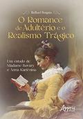 Ler O romance de adultério e o realismo trágico: um estudo de Madame Bovary e Anna Kariênina, do autor Rafhael Borgato