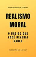 Ler REALISMO MORAL: O básico que você deveria saber (ManhoodBrasil Edições), do autor Alessandro Loiola Ler REALISMO MORAL: O básico que você deveria saber (ManhoodBrasil Edições), do autor Alessandro Loiola