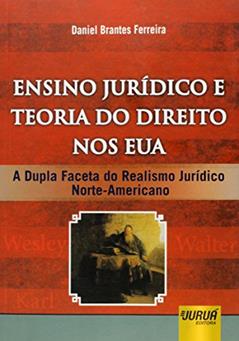 Ensino Jurídico e Teoria do Direito nos EUA - A Dupla Faceta do Realismo Jurídico Norte-Americano, do autor Daniel Brantes Ferreira