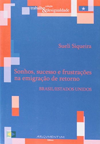Ler Sonhos, Sucesso e Frustrações na Emigração de Retorno. Brasil - Estados Unidos, do autor Sueli Siqueira