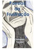 Ler Poesias da Frustracao, do autor Clodoaldo Turcato