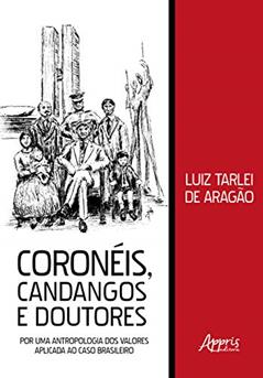 Coronéis, candangos e doutores: por uma antropologia dos valores aplicada ao caso brasileiro, do autor Luiz Tarlei de Aragão