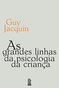Ler As grandes linhas da psicologia da criança, do autor Guy Jacquin Ler As grandes linhas da psicologia da criança, do autor Guy Jacquin