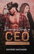 Ler Reconquistando a CEO: O Fazendeiro Emocionado, do autor Rayáne Machado Ler Reconquistando a CEO: O Fazendeiro Emocionado, do autor Rayáne Machado