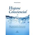 Ler Higiene Consciencial. Reconquistando a Homeostase no Microuniverso Consciencial, do autor Eduardo Martins Ler Higiene Consciencial. Reconquistando a Homeostase no Microuniverso Consciencial, do autor Eduardo Martins