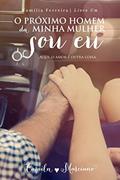 Ler O Próximo Homem da Minha Mulher Sou Eu (Família Ferreira Livro 1), do autor Camila Marciano Ler O Próximo Homem da Minha Mulher Sou Eu (Família Ferreira Livro 1), do autor Camila Marciano