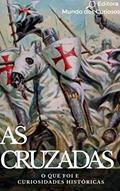 Ler As Cruzadas: O que foi e Curiosidades Históricas, do autor Editora Mundo dos Curiosos Ler As Cruzadas: O que foi e Curiosidades Históricas, do autor Editora Mundo dos Curiosos