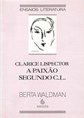 Ler Clarice Lispector: a Paixão Segundo C. L., do autor Berta Waldman