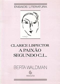Clarice Lispector: a Paixão Segundo C. L., do autor Berta Waldman
