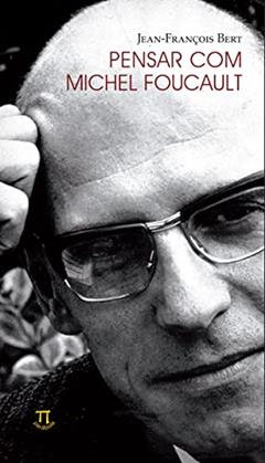 Pensar com Michel Foucault, do autor Jean-François Bert