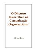 Ler O Discurso Burocrático na Comunicação Organizacional, do autor Hilbert Reis
