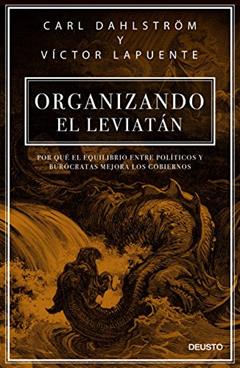 Organizando el Leviatán: Por qué el equilibrio entre políticos y burócratas mejora los gobiernos, do autor Carl Dahlstrom; Víctor Lapuente