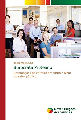 Ler Burocrata Proteano: Articulações de carreira em torno e além do setor público, do autor Josélia Rita da Silva Ler Burocrata Proteano: Articulações de carreira em torno e além do setor público, do autor Josélia Rita da Silva