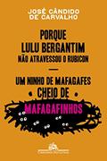 Ler Porque Lulu Bergantim não atravessou o Rubicon & Um ninho de mafagafes cheio de mafagafinhos: Contados, astuciados, sucedidos e acontecidos do povinho do Brasil, do autor José Cândido de Carvalho Ler Porque Lulu Bergantim não atravessou o Rubicon & Um ninho de mafagafes cheio de mafagafinhos: Contados, astuciados, sucedidos e acontecidos do povinho do Brasil, do autor José Cândido de Carvalho