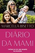 Ler Diário da Mami: Crônicas de uma Mamãe Blogueira, do autor Marcella Bisetto