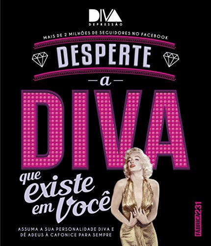 Ler Desperte a diva que existe em você: Assuma sua personalidade diva e dê adeus à cafonice para sempre, do autor Filipe Oliveira; Eduardo Camargo