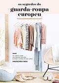 Ler Os segredos do guarda-roupa europeu: Um método simples para descobrir seu estilo e montar o armário dos seus sonhos, do autor Anuschka Rees