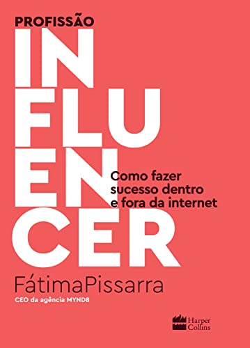 Ler Profissão influencer: como fazer sucesso dentro e fora da internet, do autor Fátima Pissarra