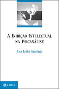 Ler A inibição intelectual na psicanálise (Campo Freudiano no Brasil), do autor Ana Lydia Santiago Ler A inibição intelectual na psicanálise (Campo Freudiano no Brasil), do autor Ana Lydia Santiago