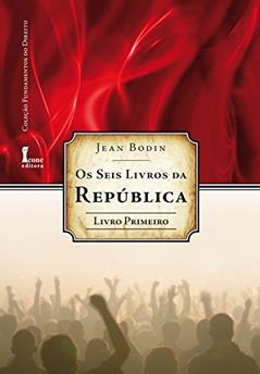 Os Seis Livros da República - Livro Primeiro, do autor Jean Bodin
