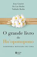 Ler O grande livro do Ho'oponopono (resumo), do autor Jean Graciet; Luc Bodin; Nathalie Bodin Ler O grande livro do Ho'oponopono (resumo), do autor Jean Graciet; Luc Bodin; Nathalie Bodin