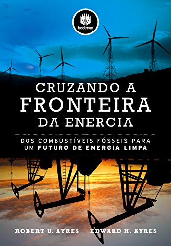 Ler Cruzando a Fronteira da Energia: Dos Combustíveis Fósseis para um Futuro de Energia Limpa, do autor Robert U. Ayres; Edward H. Ayres