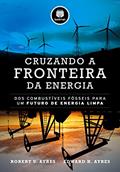 Ler Cruzando a Fronteira da Energia: Dos Combustíveis Fósseis para um Futuro de Energia Limpa, do autor Robert U. Ayres; Edward H. Ayres Ler Cruzando a Fronteira da Energia: Dos Combustíveis Fósseis para um Futuro de Energia Limpa, do autor Robert U. Ayres; Edward H. Ayres