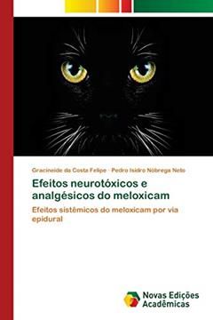 Efeitos neurotóxicos e analgésicos do meloxicam: Efeitos sistêmicos do meloxicam por via epidural, do autor Gracineide da Costa Felipe; Pedro Isidro Nóbrega Neto
