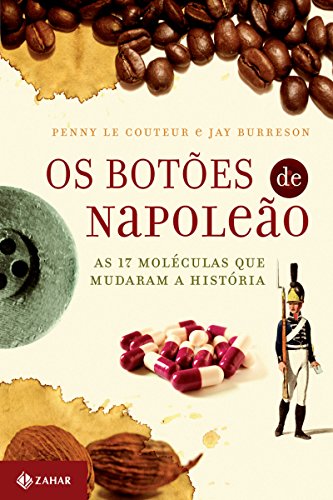 Ler Os botões de Napoleão: As 17 moléculas que mudaram a história, do autor Penny le Couteur
