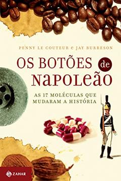 Os botões de Napoleão: As 17 moléculas que mudaram a história, do autor Penny le Couteur