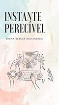 Ler Instante Perecível, do autor Bruna Berger Roisenberg Ler Instante Perecível, do autor Bruna Berger Roisenberg