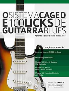 O Sistema CAGED e 100 Licks de Guitarra Blues: Aprenda a tocar o blues do seu jeito (O Sistema CAGED Guitarra Livro 1), do autor Joseph Alexander