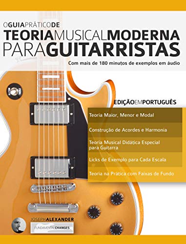 Ler O Guia Prático de Teoria Musical Moderna para Guitarristas: Com mais de 180 minutos de exemplos em áudio (Teoria da Guitarra Livro 1), do autor Joseph Alexander