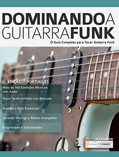 Dominando a Guitarra Funk: O Guia Completo para Guitarra Funk (Tocar Guitarra Funk Livro 1), do autor Joseph Alexander