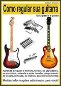 Ler Como Regular sua Guitarra: Guia Passo a Passo, do autor Joelson Oliveira Ler Como Regular sua Guitarra: Guia Passo a Passo, do autor Joelson Oliveira
