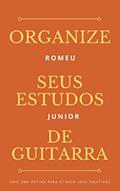 Ler Organize seus estudos de guitarra, do autor Romeu Junior Ler Organize seus estudos de guitarra, do autor Romeu Junior
