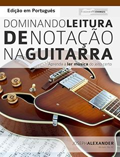 Dominando Leitura de Notação na Guitarra: Edição em Português, do autor Joseph Alexander